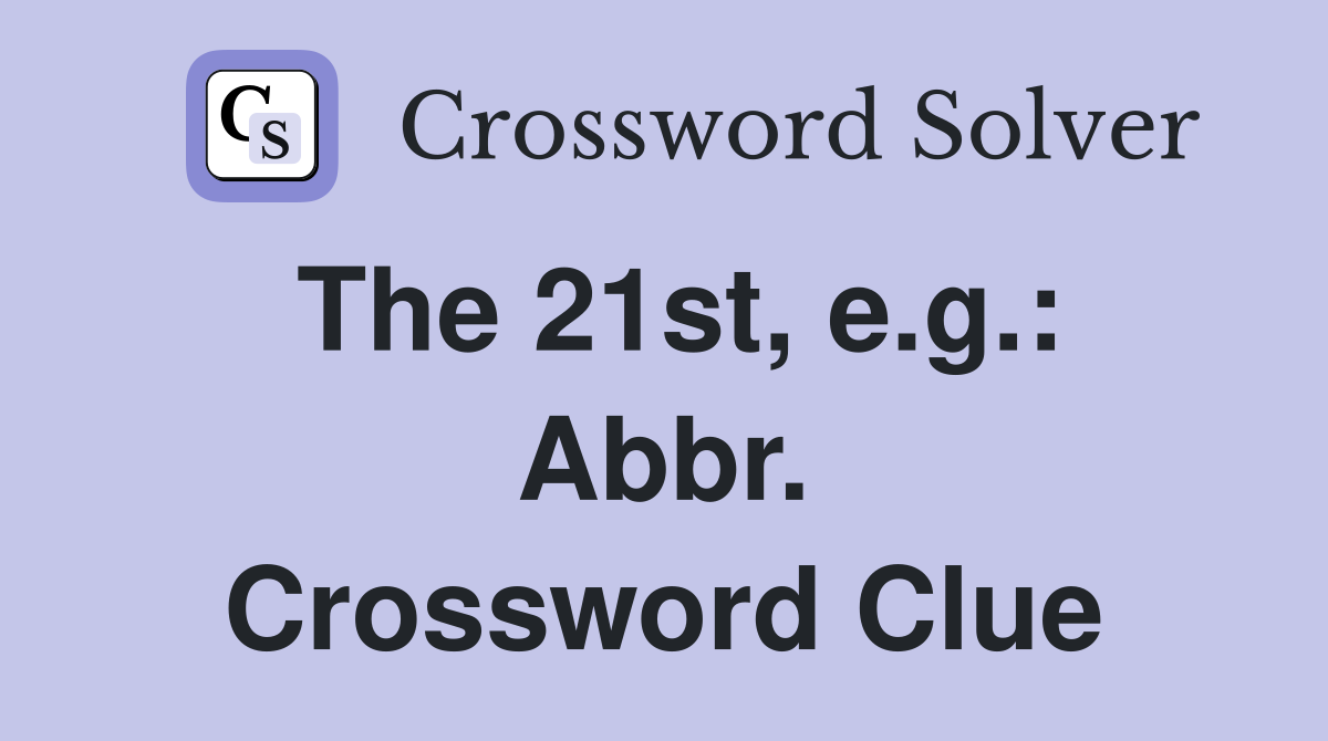 The 21st, e.g.: Abbr. Crossword Clue