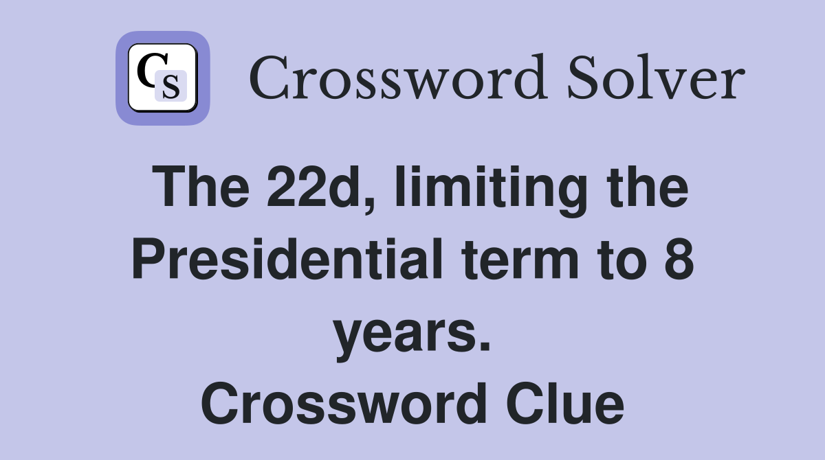 The 22d, limiting the Presidential term to 8 years. Crossword Clue