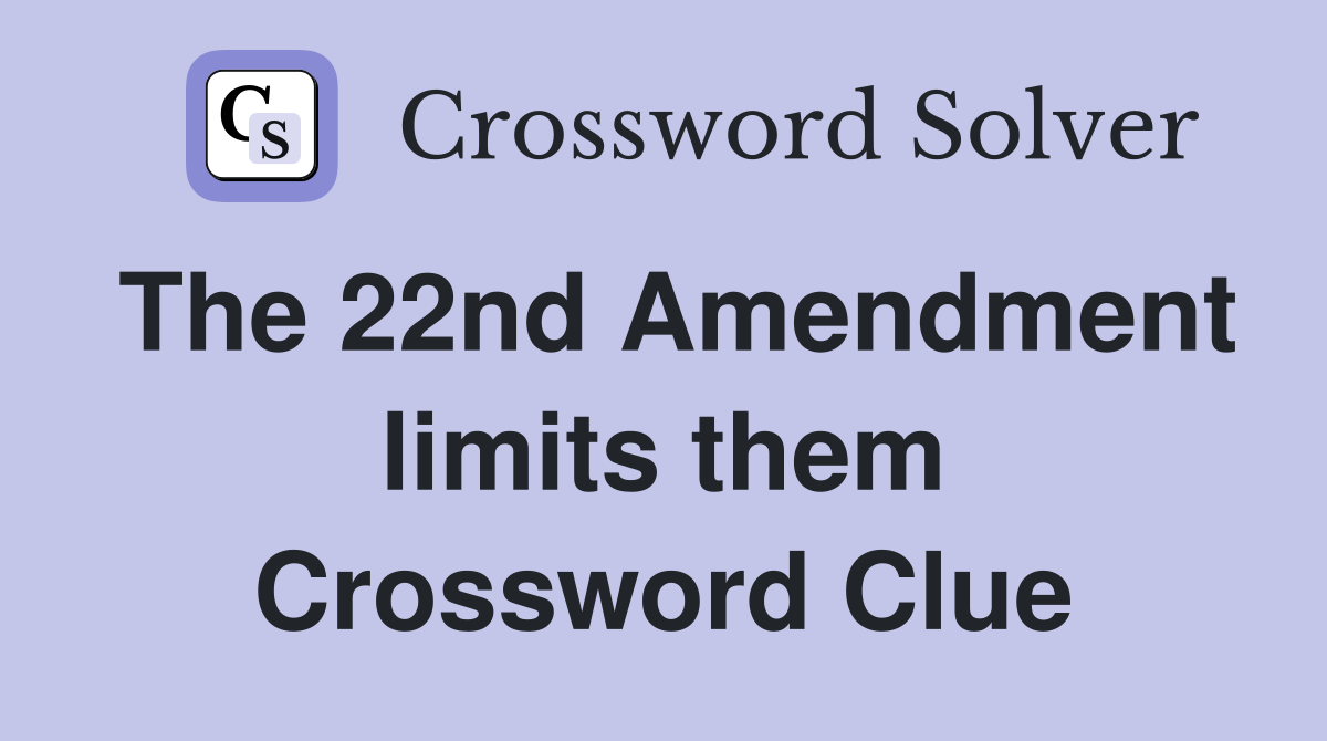 The 22nd Amendment limits them Crossword Clue
