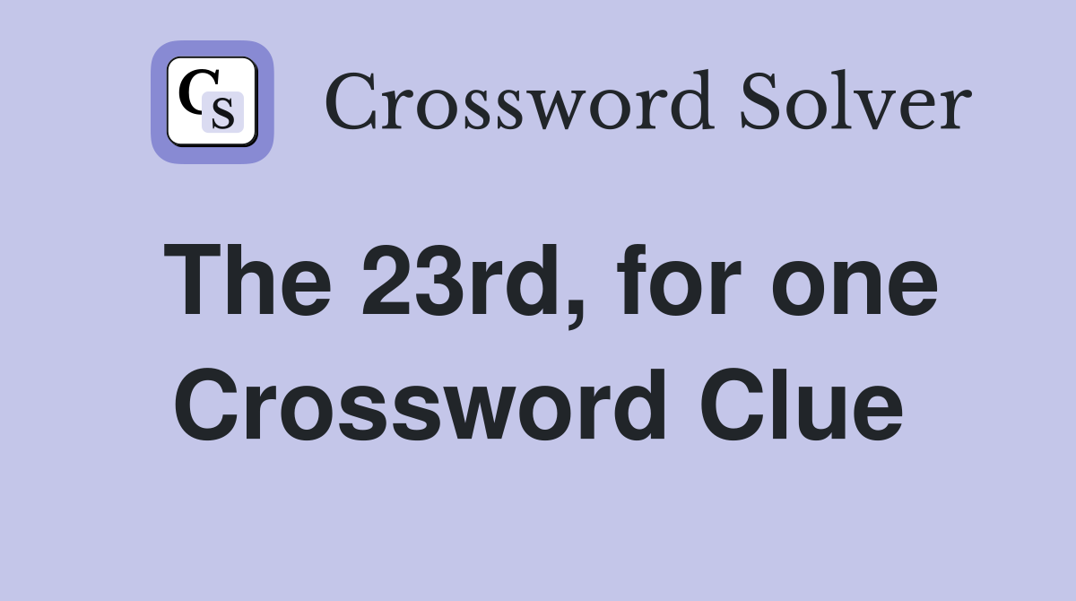 The 23rd, for one Crossword Clue