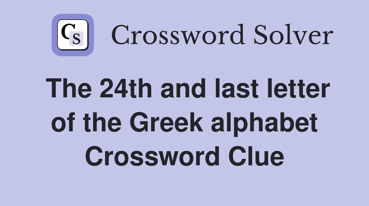 The 24th and last letter of the Greek alphabet Crossword Clue