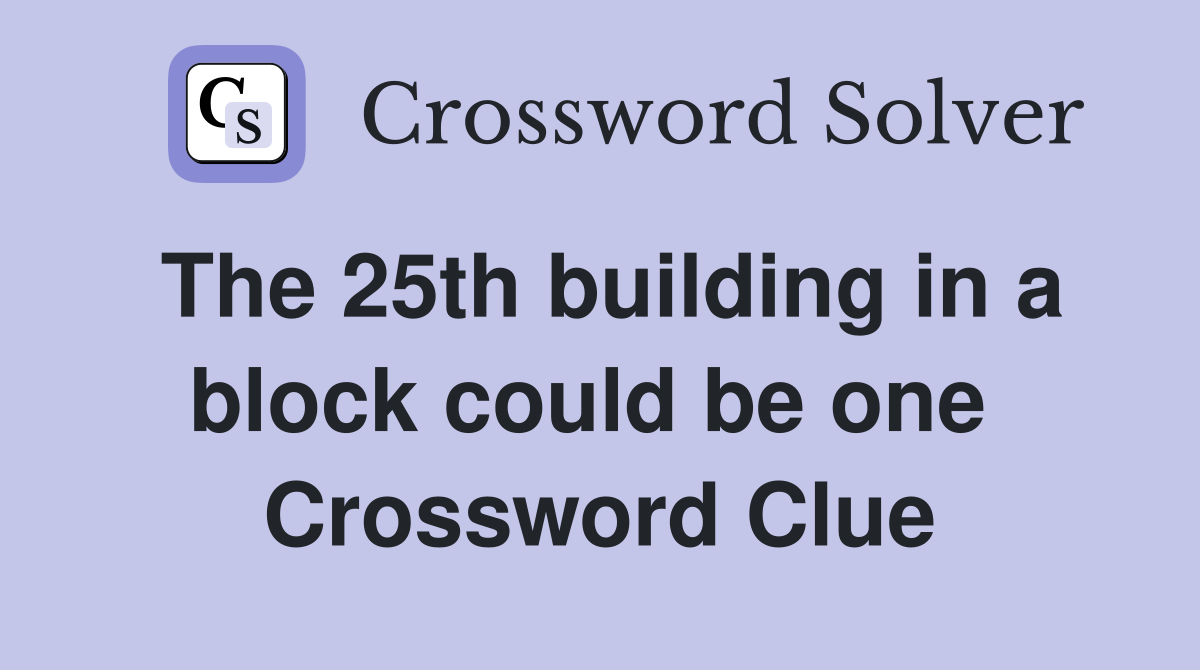 The 25th building in a block could be one  Crossword Clue