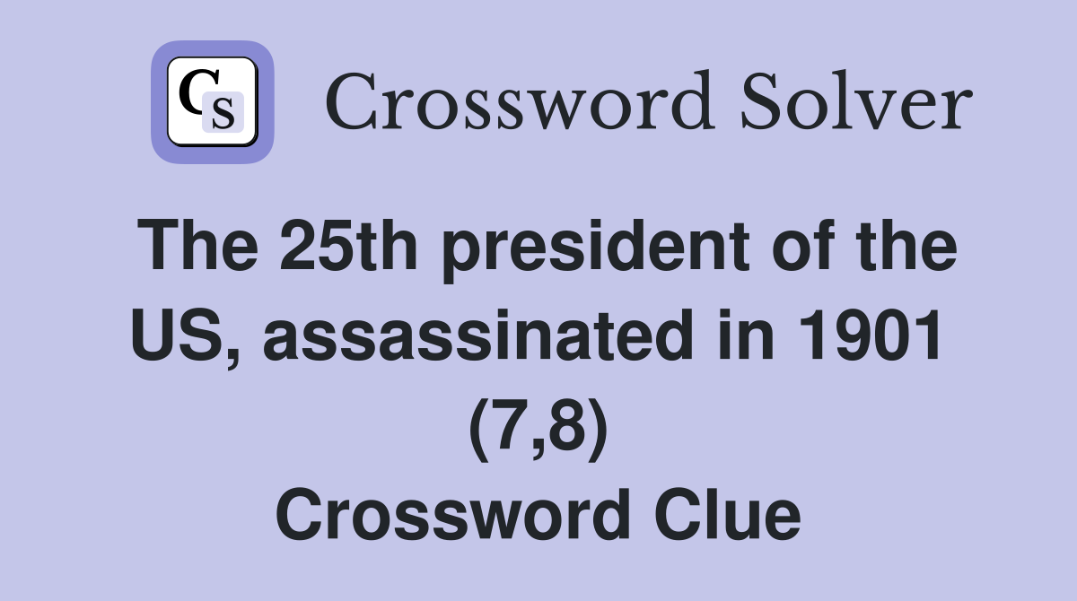 The 25th president of the US, assassinated in 1901 (7,8) Crossword Clue