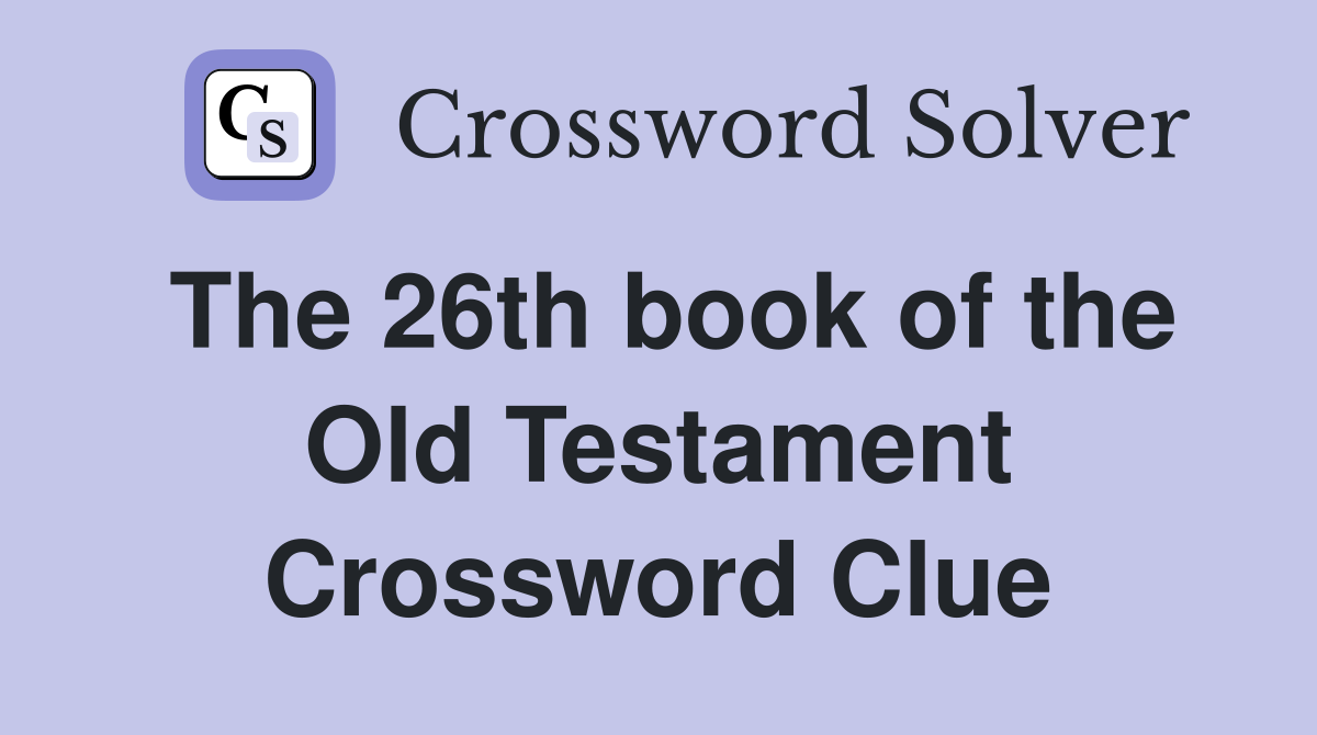 The 26th book of the Old Testament Crossword Clue