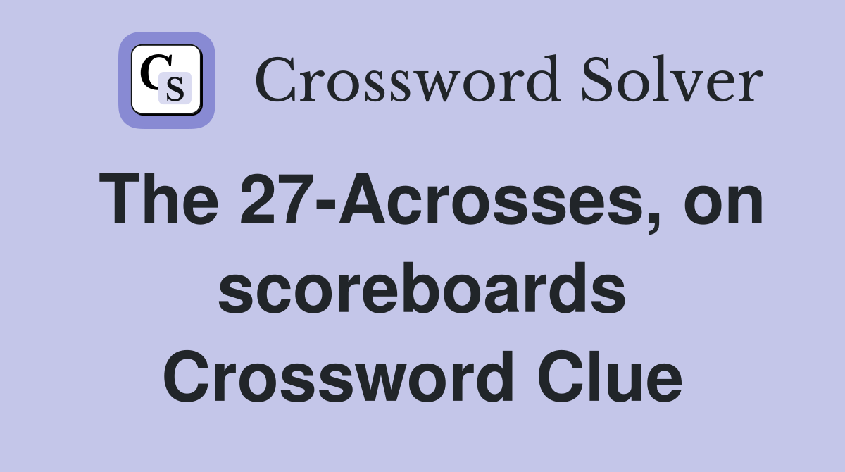 The 27-Acrosses, on scoreboards Crossword Clue