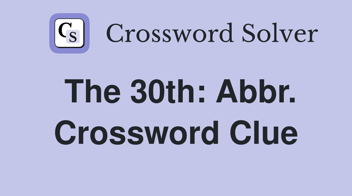 The 30th: Abbr. Crossword Clue