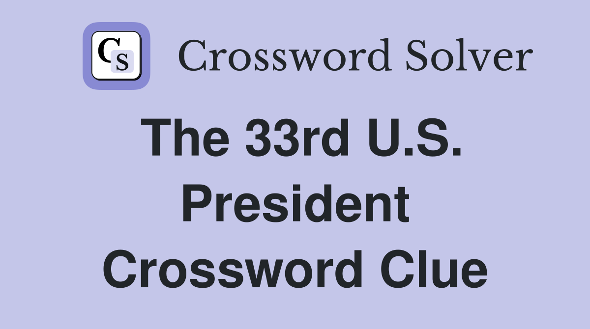 The 33rd U.S. President Crossword Clue