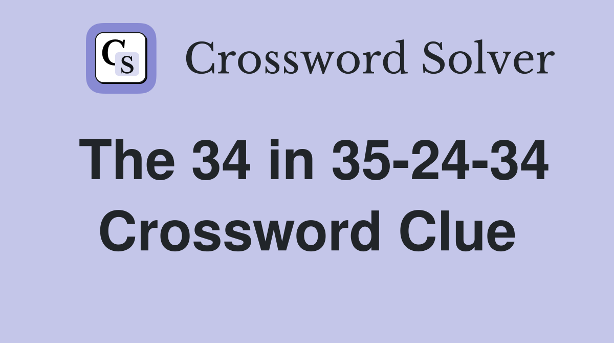 The 34 in 35-24-34 Crossword Clue