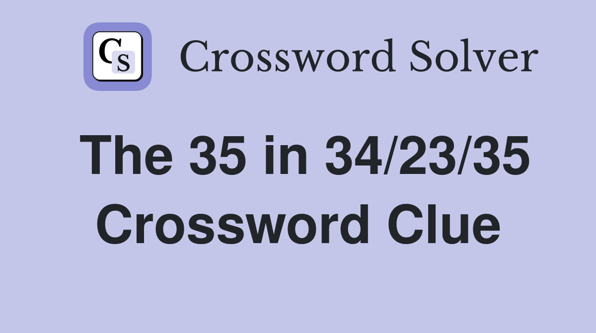 The 35 in 34/23/35 Crossword Clue