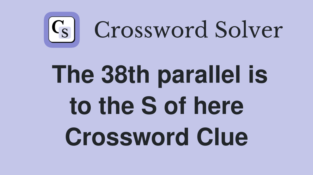 The 38th parallel is to the S of here Crossword Clue