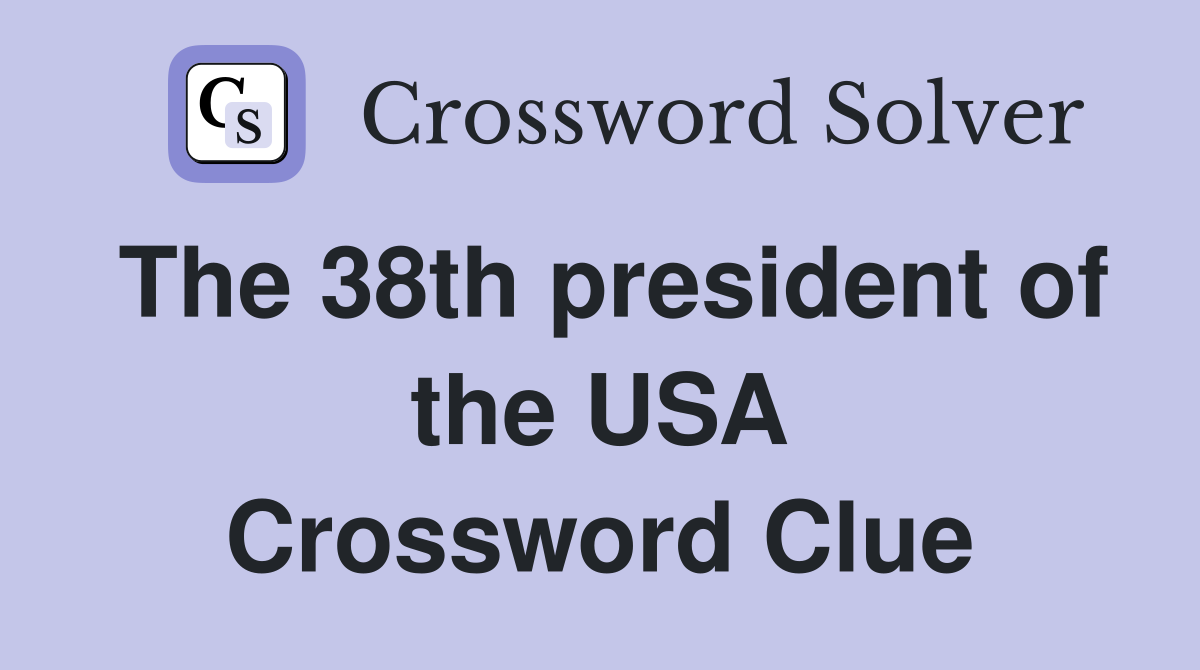 The 38th president of the USA Crossword Clue