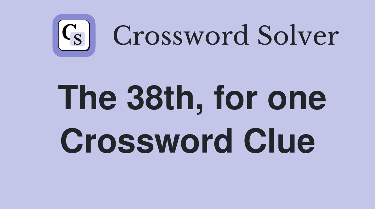 The 38th, for one Crossword Clue