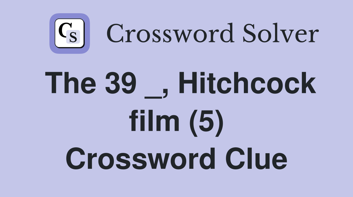 The 39 _, Hitchcock film (5) Crossword Clue