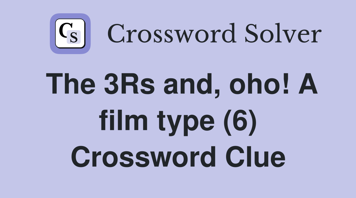 The 3Rs and, oho! A film type (6) Crossword Clue