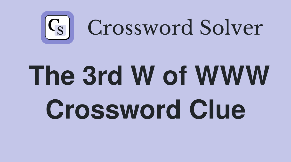 The 3rd W of WWW Crossword Clue