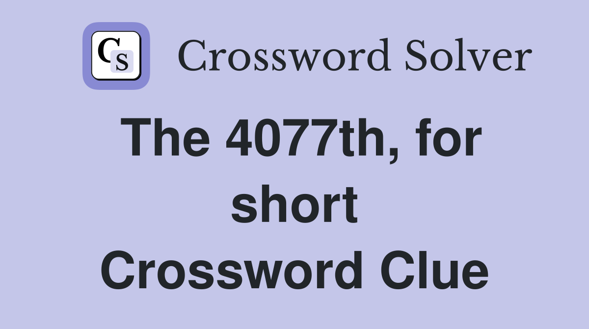 The 4077th, for short Crossword Clue