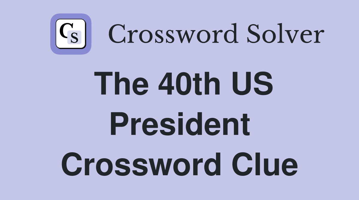 The 40th US President Crossword Clue