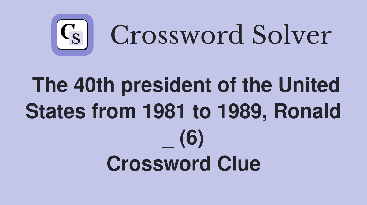 The 40th president of the United States from 1981 to 1989, Ronald _ (6) Crossword Clue