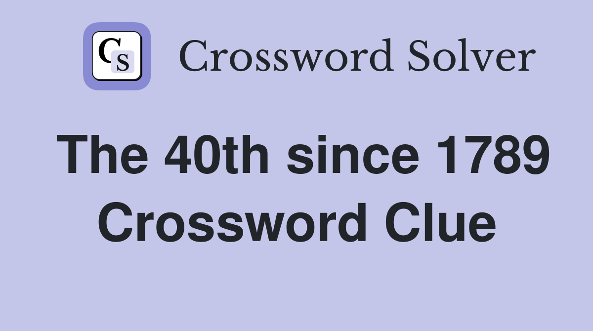 The 40th since 1789 Crossword Clue