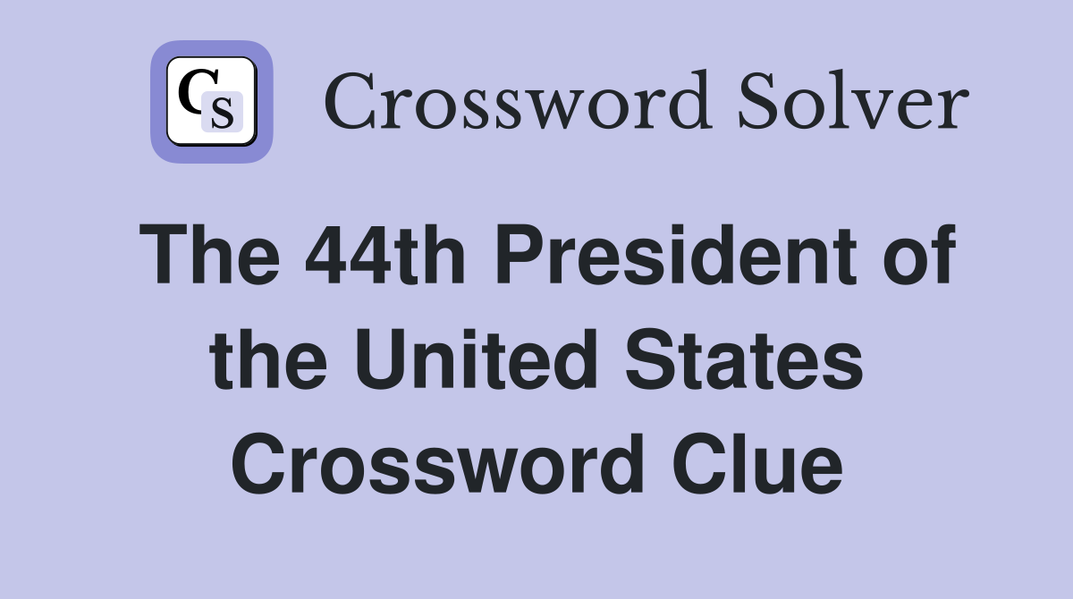 The 44th President of the United States Crossword Clue