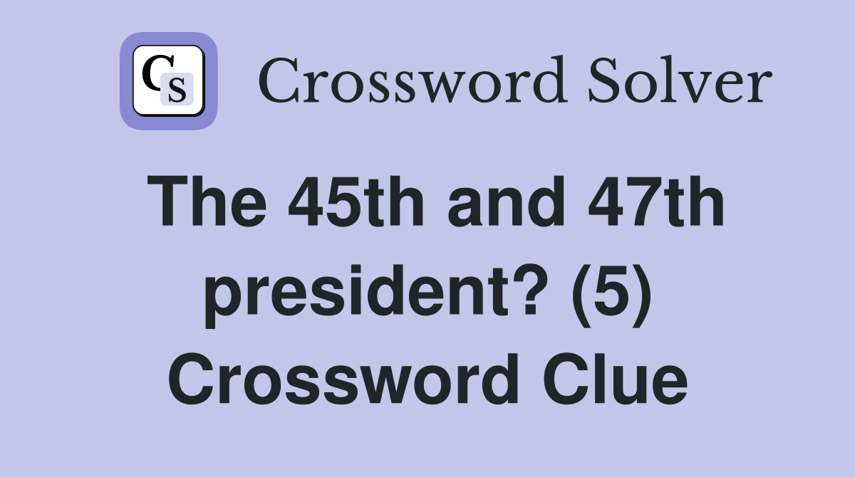 The 45th and 47th president? (5) Crossword Clue