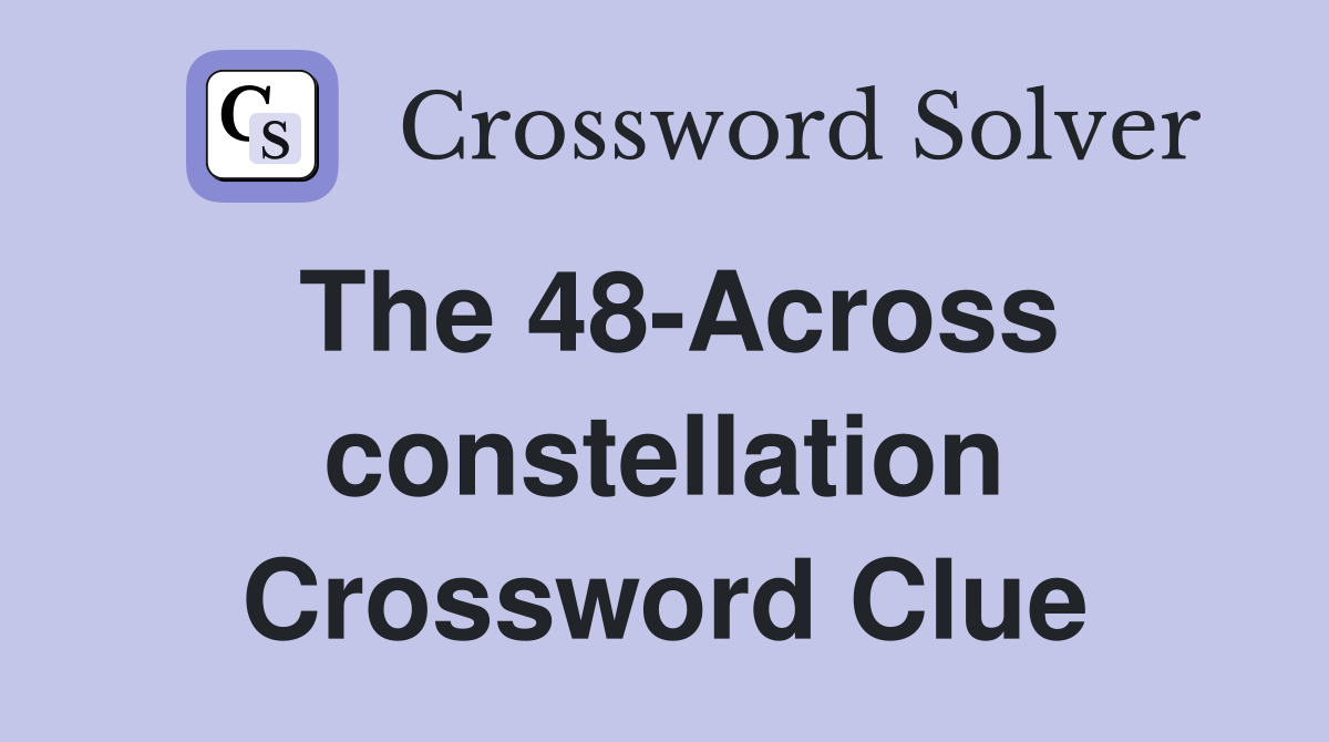 The 48-Across constellation Crossword Clue