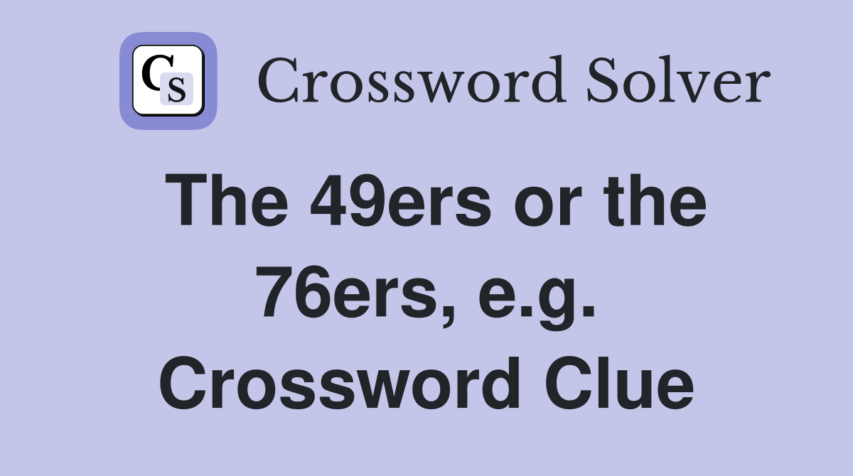 The 49ers or the 76ers, e.g. Crossword Clue
