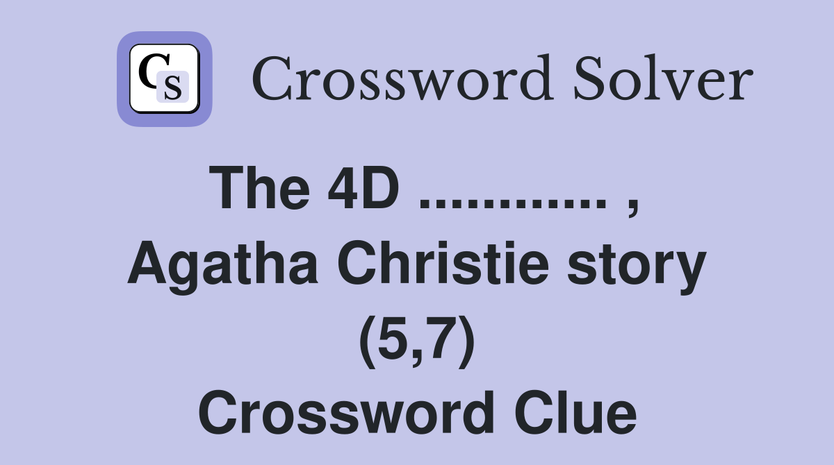 The 4D ............ , Agatha Christie story (5,7) Crossword Clue