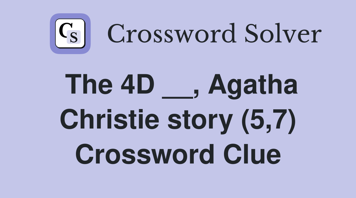 The 4D __, Agatha Christie story (5,7) Crossword Clue