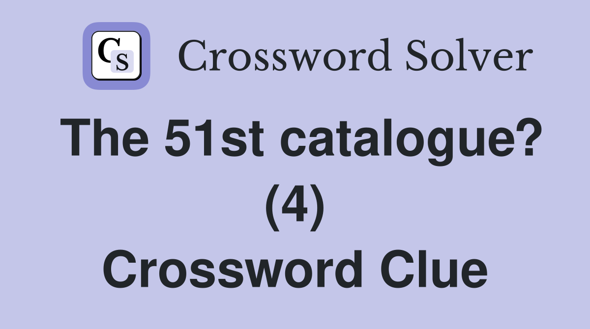 The 51st catalogue? (4) Crossword Clue