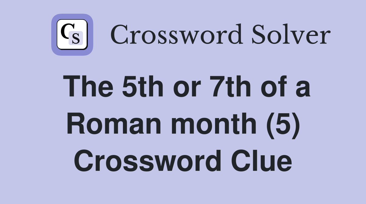 The 5th or 7th of a Roman month (5) Crossword Clue