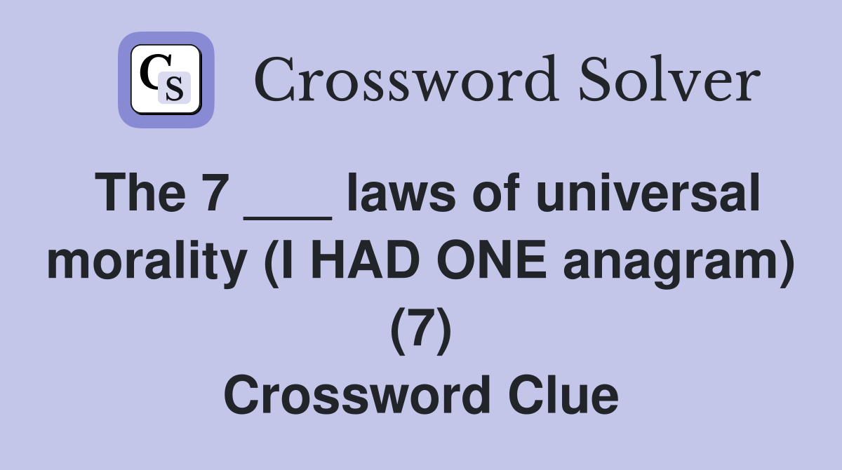 The 7 ___ laws of universal morality (I HAD ONE anagram) (7) Crossword Clue