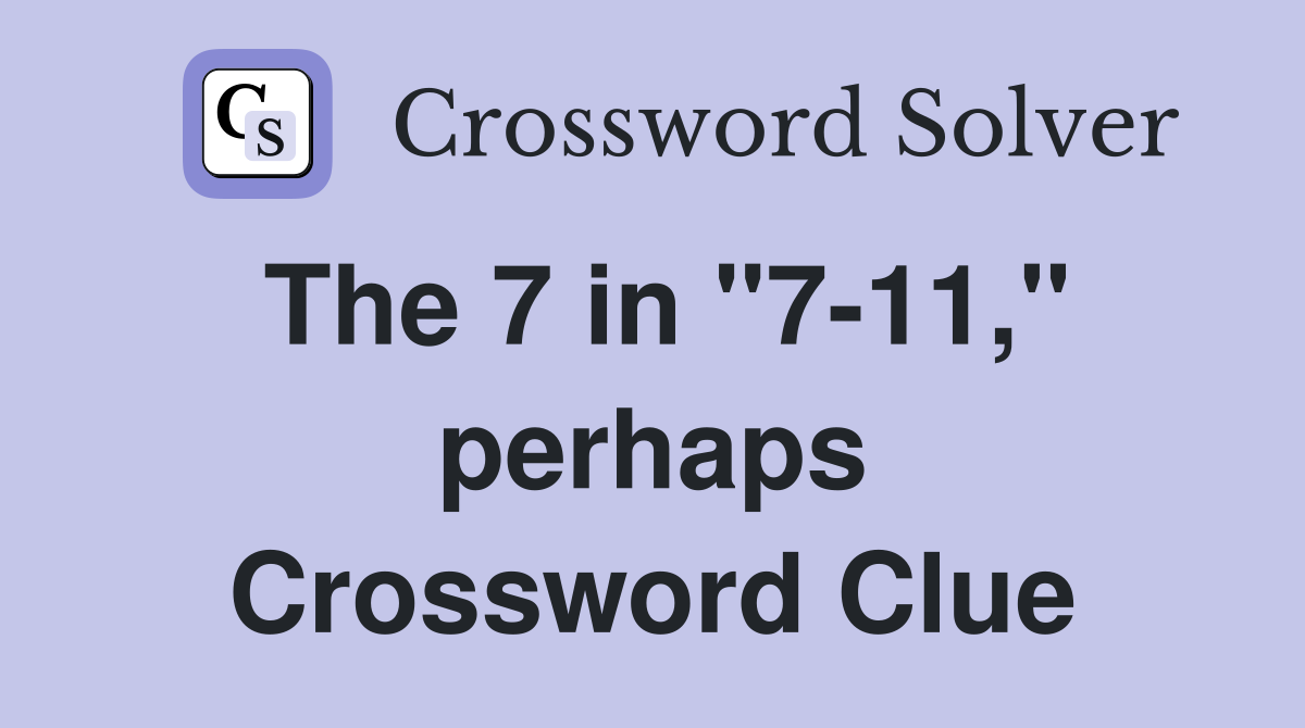 The 7 in "7-11," perhaps Crossword Clue