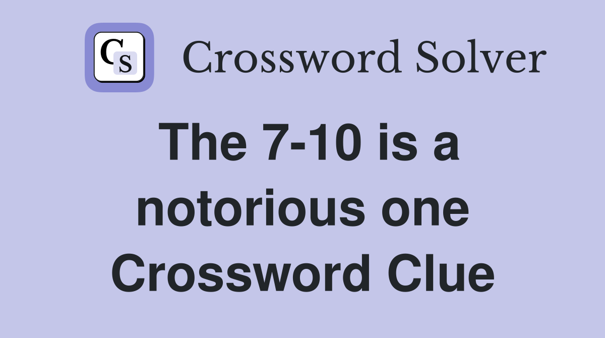 The 7-10 is a notorious one Crossword Clue