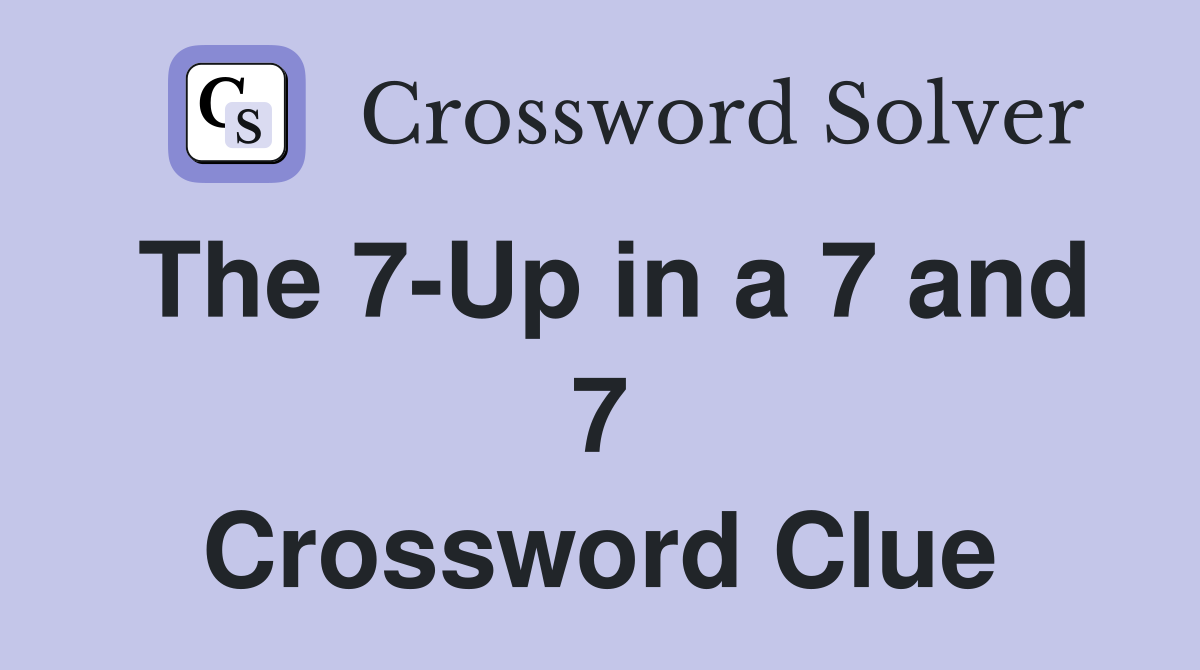 The 7-Up in a 7 and 7 Crossword Clue