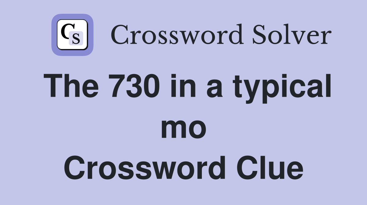 The 730 in a typical mo Crossword Clue