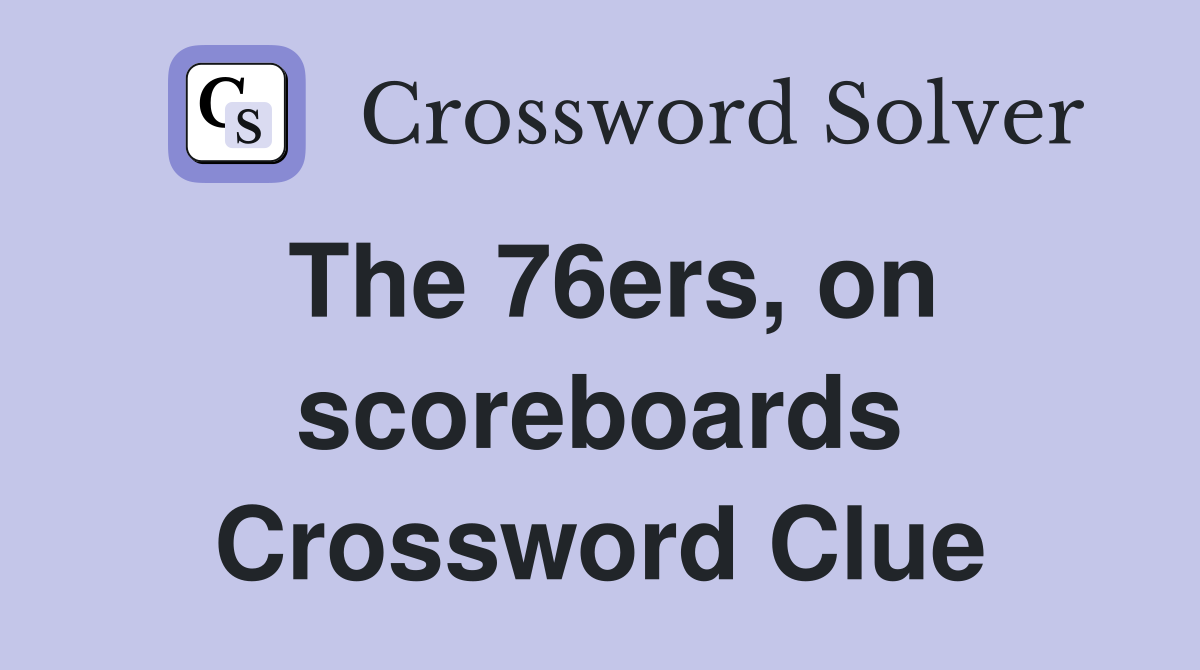 The 76ers, on scoreboards Crossword Clue