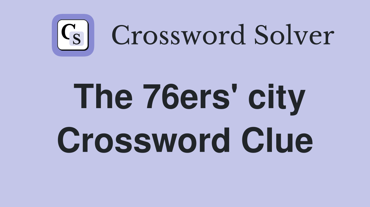 The 76ers' city Crossword Clue
