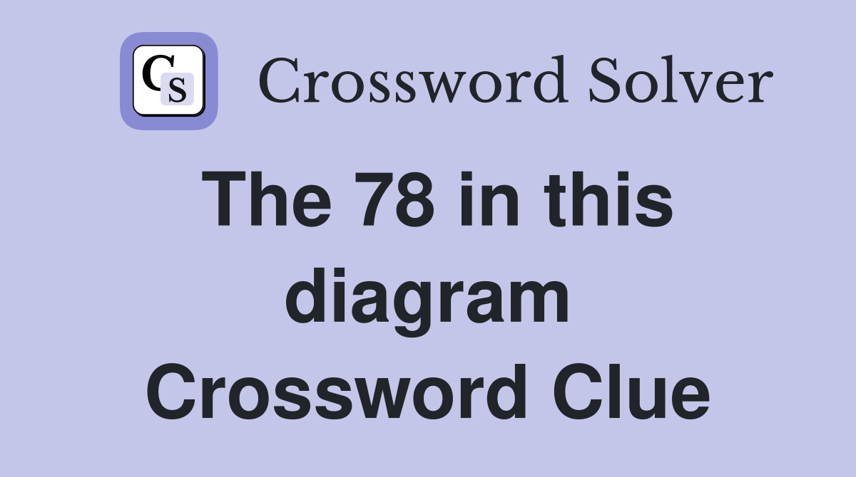 The 78 in this diagram Crossword Clue