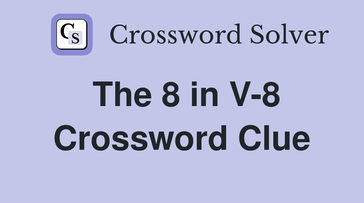 The 8 in V-8 Crossword Clue