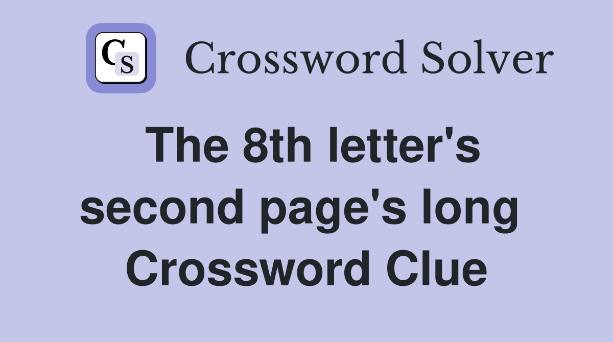The 8th letter's second page's long  Crossword Clue