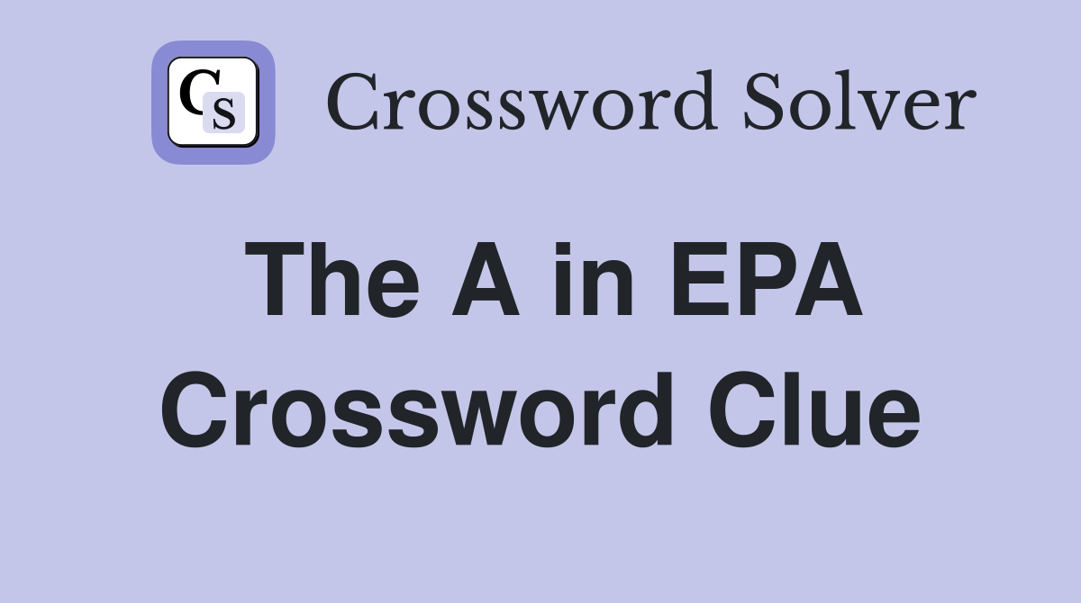 The A in EPA Crossword Clue