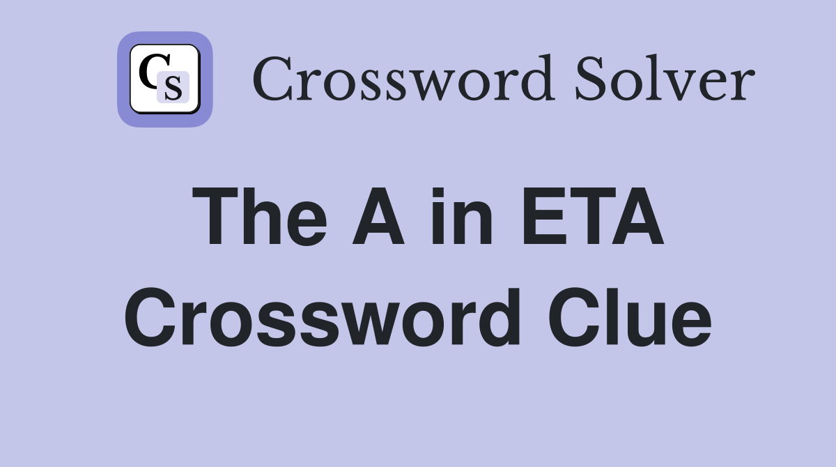 The A in ETA Crossword Clue