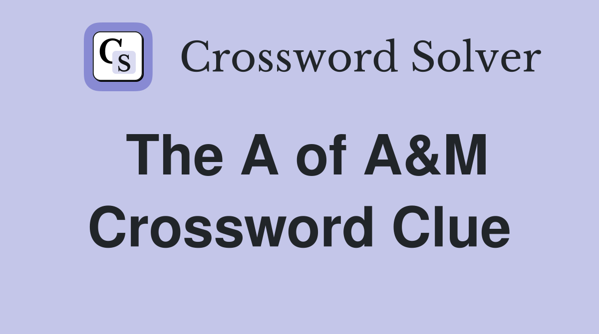 The A of A&M Crossword Clue