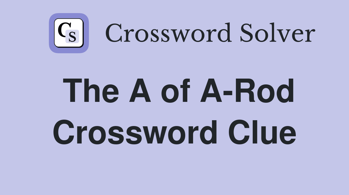 The A of A-Rod Crossword Clue