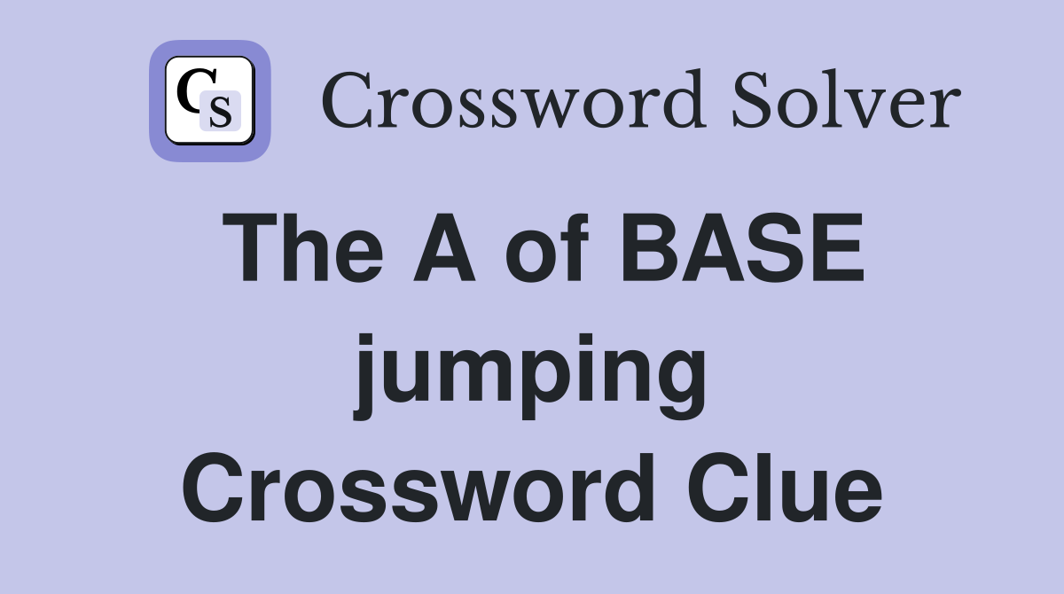 The A of BASE jumping Crossword Clue