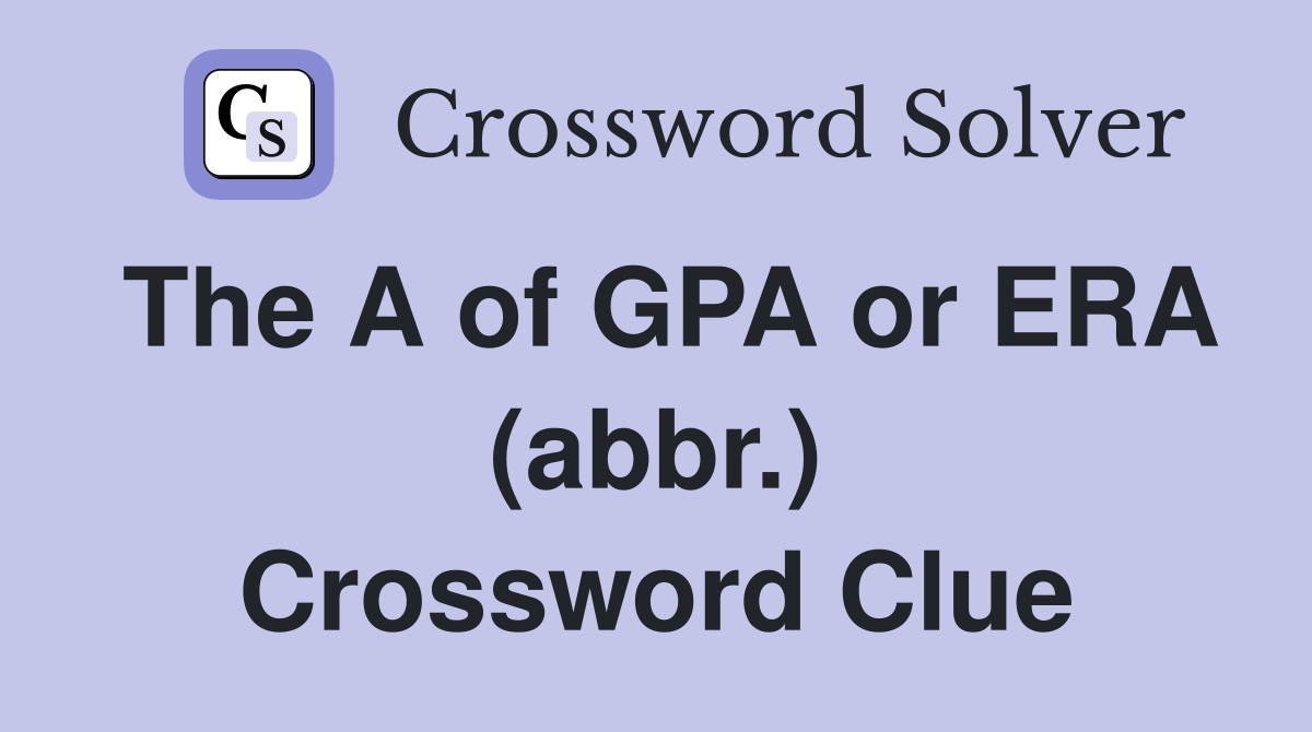 The A of GPA or ERA (abbr.) Crossword Clue