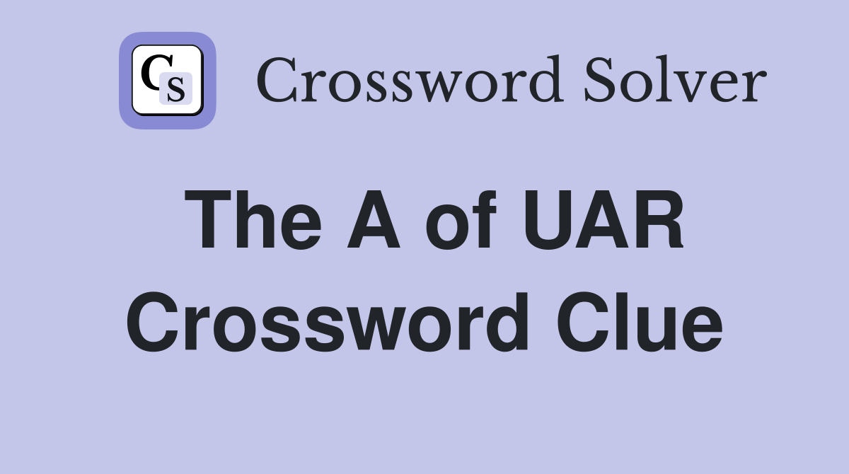 The A of UAR Crossword Clue