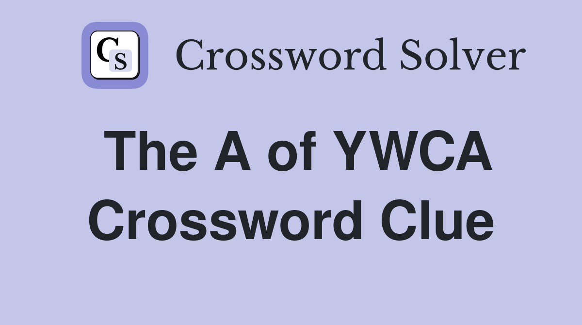The A of YWCA Crossword Clue