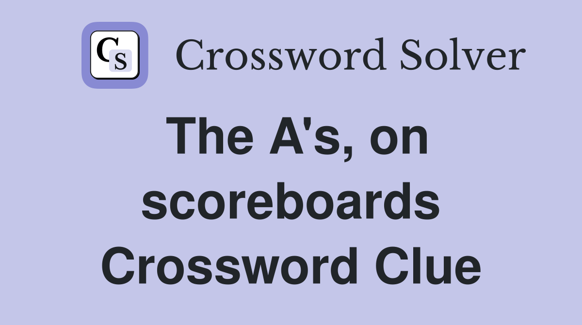 The A's, on scoreboards Crossword Clue